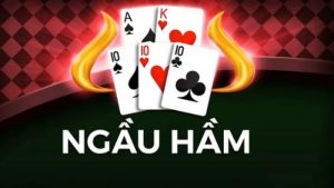 Ngầu hầm kubet là gì? Cách chơi ngầu hầm hay và hiệu quả