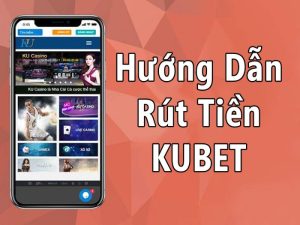 Hướng dẫn rút tiền Kubet88 nhanh chóng và đơn giản